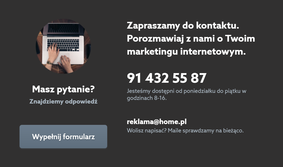 Pozycjonowanie SEO - Zapraszamy do kontaktu - Zapytaj o ofertę pozycjonowania oraz reklamy internetowej w home.pl